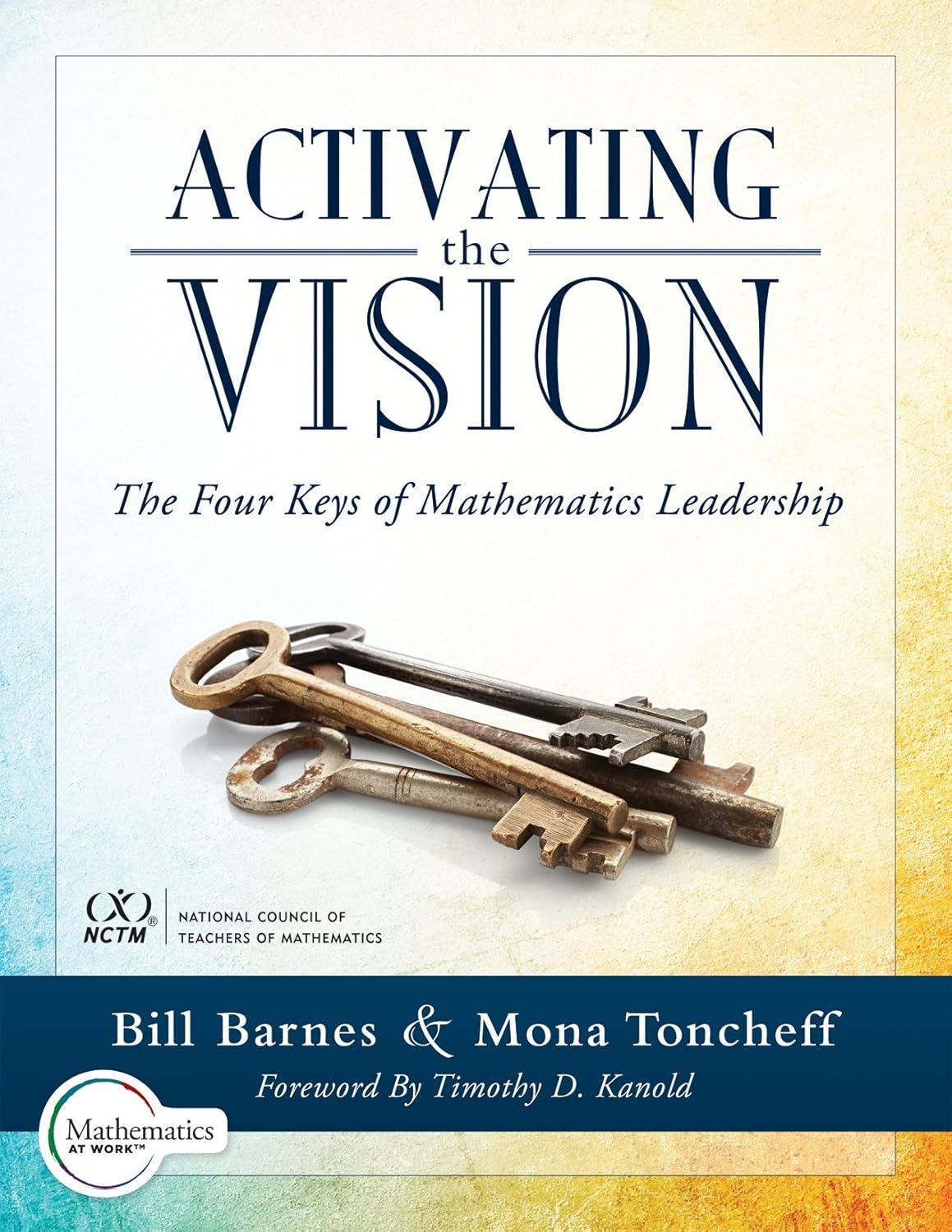 Activating the Vision The Four Keys of Mathematics Leadership (from Team Leaders to Teachers)