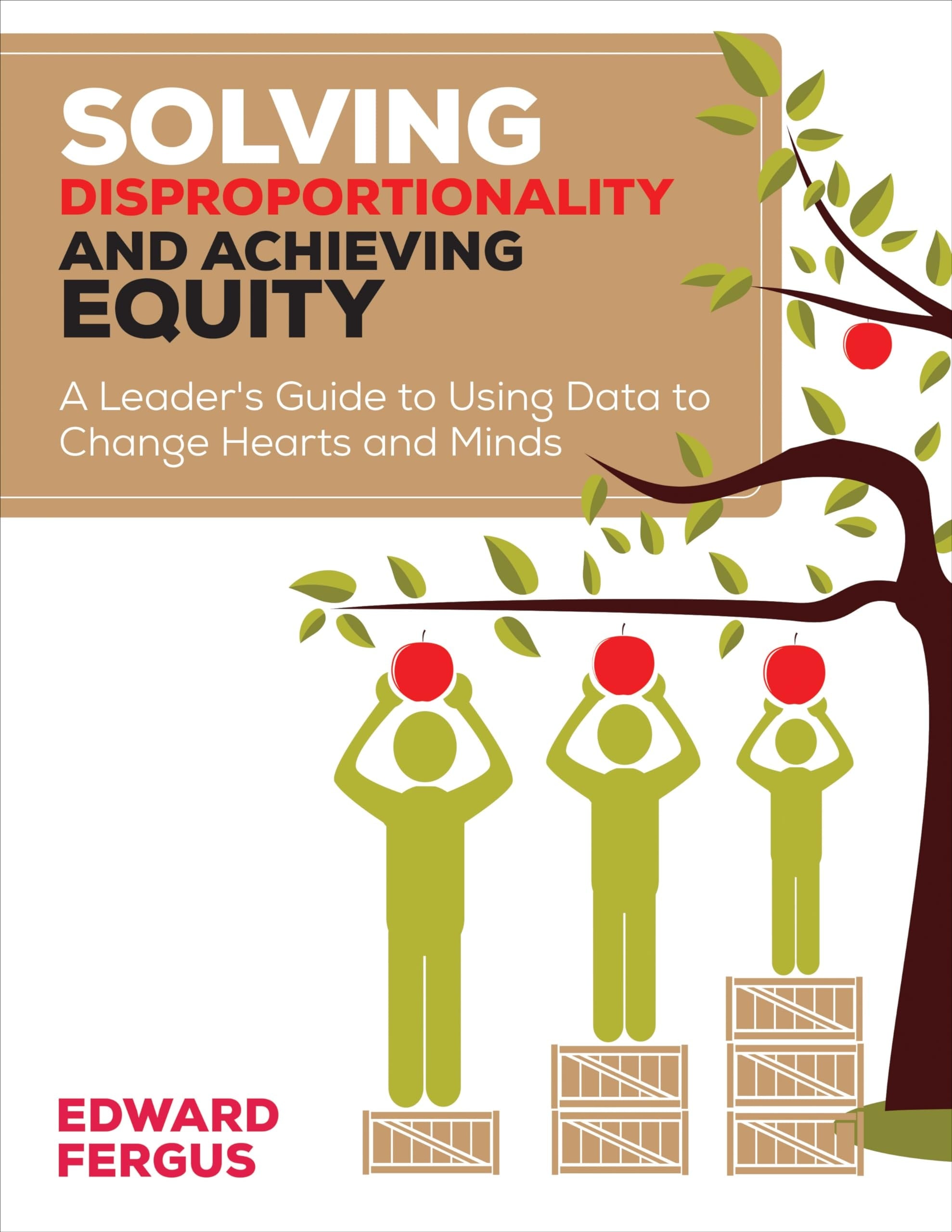 Solving Disproportionality and Achieving Equity A Leader's Guide to Using Data to Change Hearts and Minds book cover