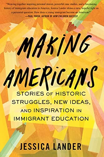 Making Americans Stories of Historic Struggles, New Ideas, and Inspiration in Immigrant Education book cover