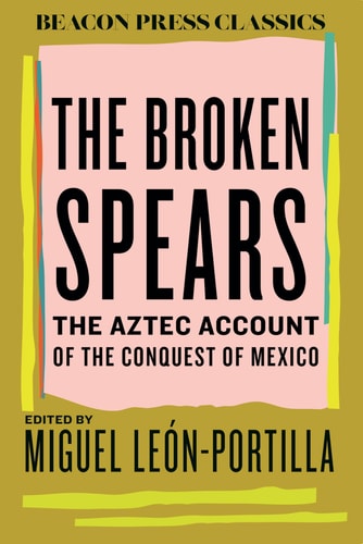The Broken Spears The Aztec Account of the Conquest of Mexico book cover