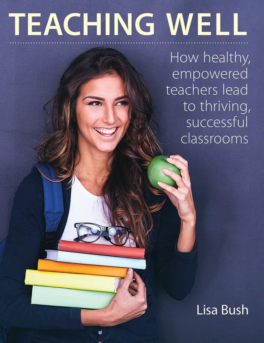 Teaching Well How Healthy, Empowered Teachers Lead to Thriving, Successful Classrooms book cover