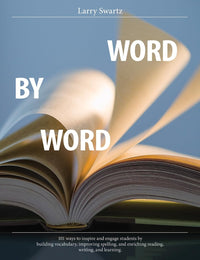 Word by Word 101 Ways to Inspire and Engage Students by Building Vocabulary, Improving Spelling, and Enriching Reading, Writing, and Learning