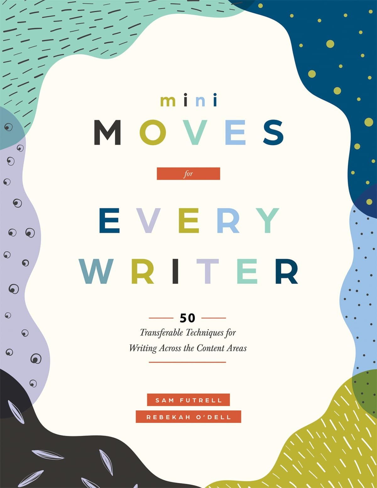 Mini Moves for Every Writer Fifty Transferable Techniques for Writing Across the Content Areas book cover