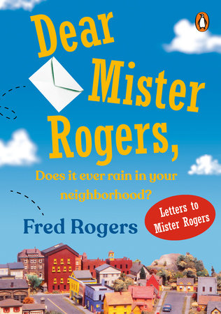 Dear Mister Rogers, Does It Ever Rain in Your Neighborhood? book cover