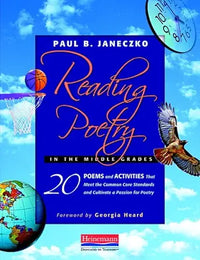 Reading Poetry in the Middle Grades: 20 Poems and Activities That Meet the Common Core Standards and Cultivate a Pass ion for Poetry