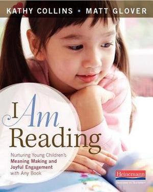 I Am Reading: Nurturing Young Children's Meaning Making and Joyful Engagement with any Book