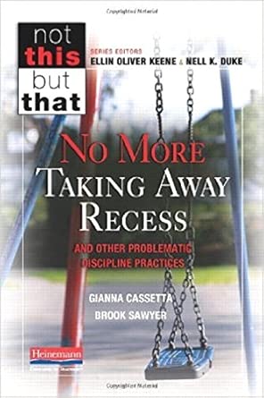 No More Taking Away Recess and Other Problematic Discipline Practices (NOT THIS, BUT THAT)