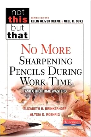 No More Sharpening Pencils During Work Time and Other Time Wasters (NOT THIS, BUT THAT) cover image