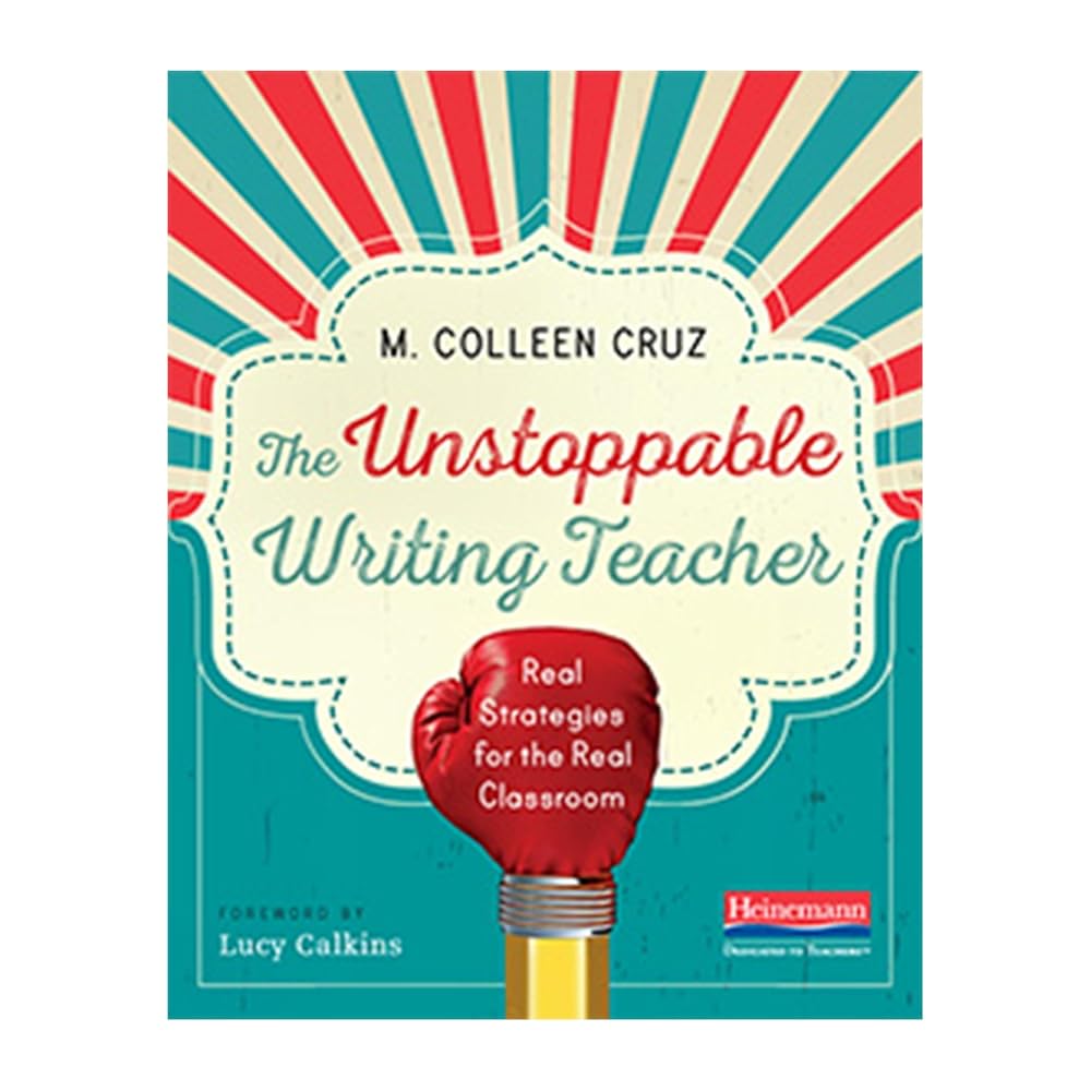The Unstoppable Writing Teacher: Real Strategies for the Real Classroom cover image