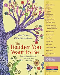 The Teacher You Want to Be: Essays about Children, Learning, and Teaching