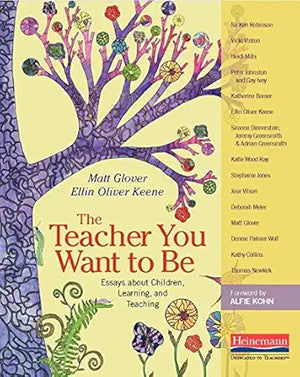 The Teacher You Want to Be: Essays about Children, Learning, and Teaching