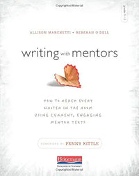 Writing with Mentors: How to Reach Every Writer in the Room Using Current, Engaging Mentor Texts