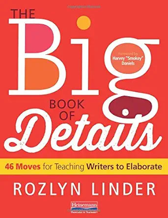 The Big Book of Details: 46 Moves for Teaching Writers to Elaborate cover image
