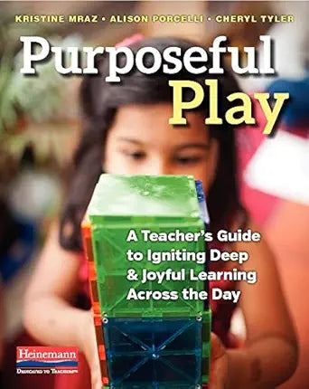 Purposeful Play: A Teacher’s Guide to Igniting Deep and Joyful Learning Across the Day cover image