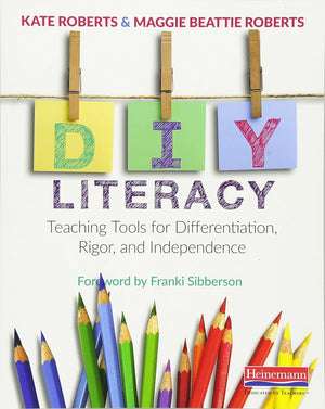 DIY Literacy: Teaching Tools for Differentiation, Rigor, and Independence