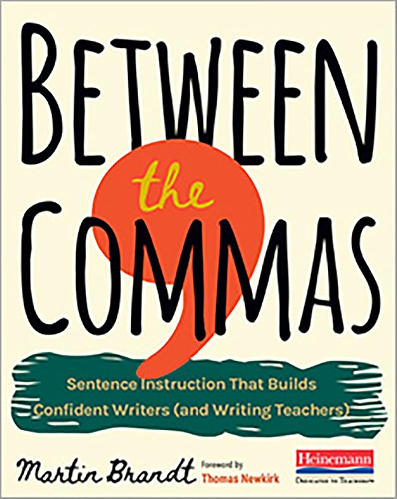 Between the Commas: Sentence Instruction That Builds Confident Writers (and Writing Teachers) cover image