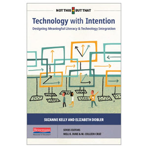 Technology with Intention: Designing Meaningful Literacy and Technology Integration (NOT THIS, BUT THAT)