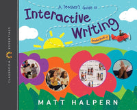 A Teacher’s Guide to Interactive Writing: The Classroom Essentials Series