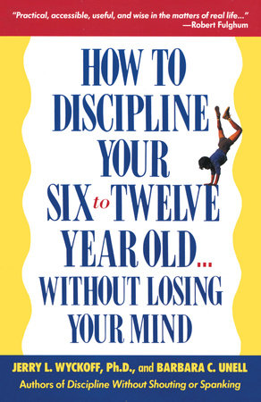 How to Discipline Your Six to Twelve Year Old . . . Without Losing Your Mind book cover