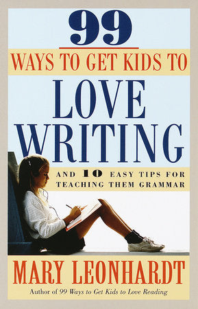 99 Ways to Get Kids to Love Writing book cover