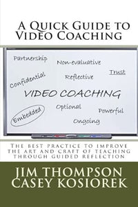 A Quick Guide to Video Coaching: The best practice to improve the art and craft of teaching through guided reflection