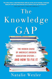 The Knowledge Gap: The hidden cause of America's broken education system--and how to fix it (Hardcover)