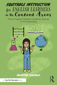 Equitable Instruction for English Learners in the Content Areas: How to Support Students’ Academic Success in K-8 Classrooms