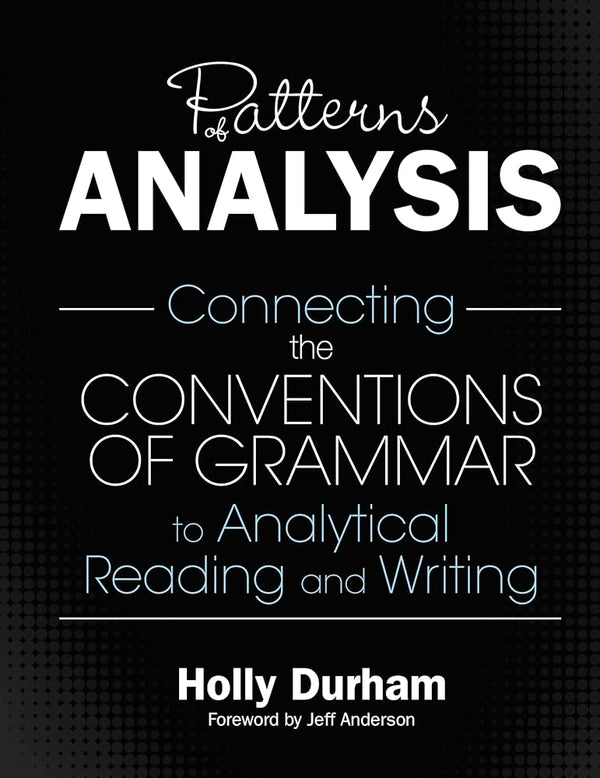 Patterns of Analysis: Connecting the Conventions of Grammar to Analytical Reading and Writing
