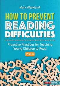 How to Prevent Reading Difficulties, Grades PreK-3: Proactive Practices for Teaching Young Children to Read (Corwin Literacy)