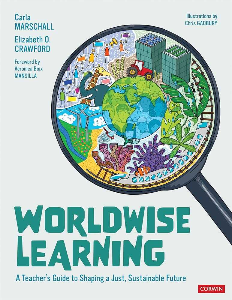 Worldwise Learning: A Teacher′s Guide to Shaping a Just, Sustainable Future (Corwin Teaching Essentials) cover image