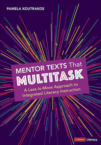 Mentor Texts That Multitask [Grades K-8]: A Less-Is-More Approach to Integrated Literacy Instruction (Corwin Literacy)