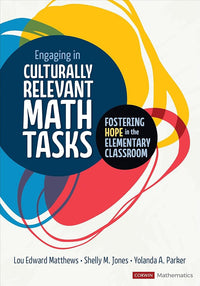 Engaging in Culturally Relevant Math Tasks, K-5: Fostering Hope in the Elementary Classroom (Corwin Mathematics Series)