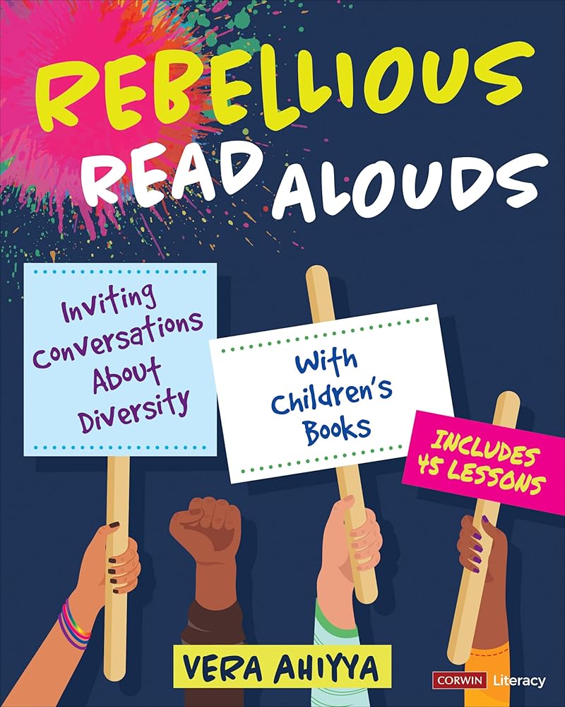 Rebellious Read Alouds: Inviting Conversations About Diversity With Children′s Books [grades K-5] (Corwin Literacy) cover image