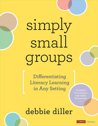 Simply Small Groups: Differentiating Literacy Learning in Any Setting (Corwin Literacy)
