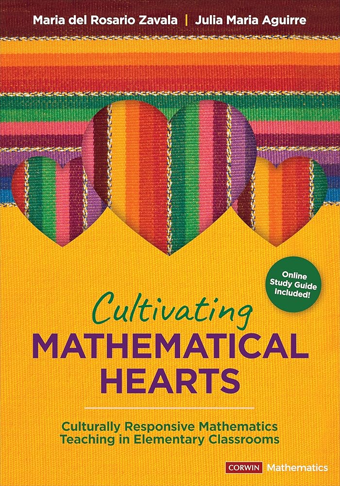Cultivating Mathematical Hearts: Culturally Responsive Mathematics Teaching in Elementary Classrooms (Corwin Mathematics Series) cover image