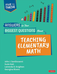 Answers to Your Biggest Questions About Teaching Elementary Math: Five to Thrive [series] (Corwin Mathematics Series)
