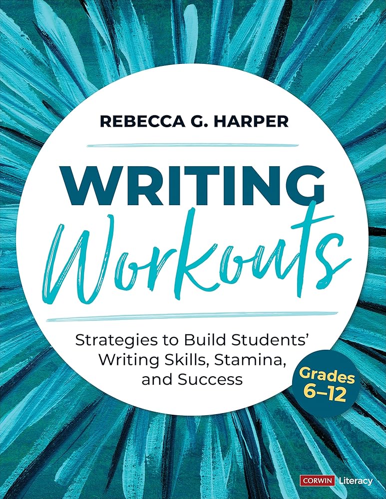 Writing Workouts, Grades 6-12: Strategies to Build Students’ Writing Skills, Stamina, and Success (Corwin Literacy) cover image