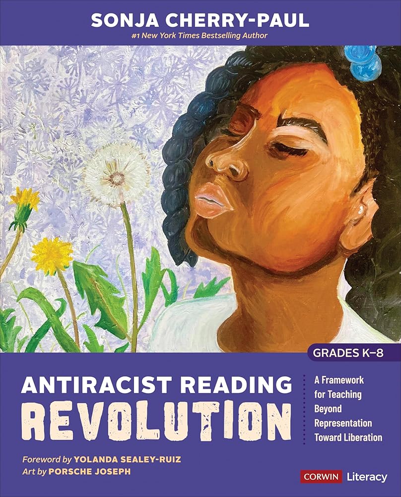 Antiracist Reading Revolution [Grades K-8]: A Framework for Teaching Beyond Representation Toward Liberation (Corwin Literacy) cover image