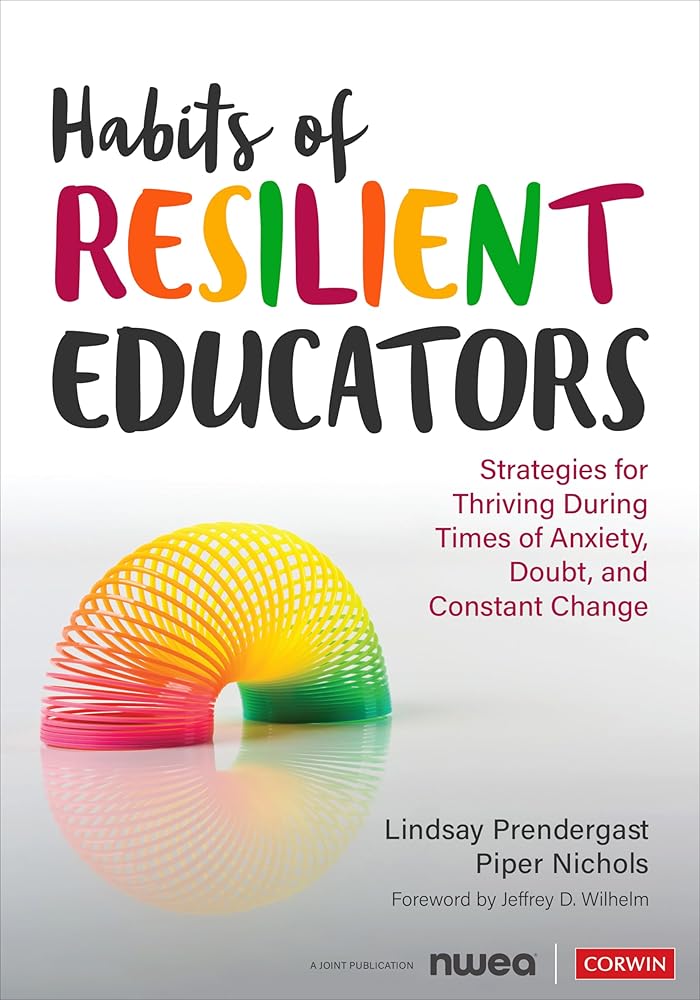 Habits of Resilient Educators: Strategies for Thriving During Times of Anxiety, Doubt, and Constant Change (Corwin Teaching Essentials) cover image