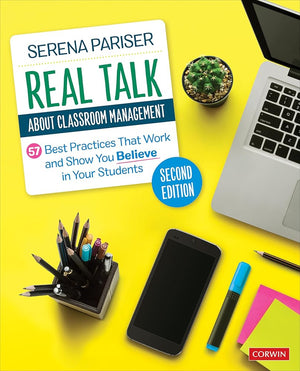 Real Talk About Classroom Management: 57 Best Practices That Work and Show You Believe in Your Students (Corwin Teaching Essentials)