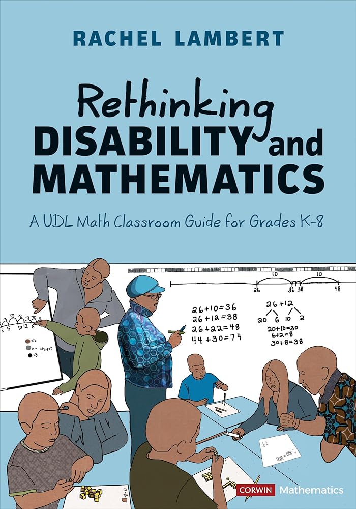 Rethinking Disability and Mathematics: A UDL Math Classroom Guide for Grades K-8 (Corwin Mathematics Series) cover image