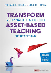 Transform Your Math Class Using Asset-Based Teaching for Grades 6-12 (Corwin Mathematics Series)