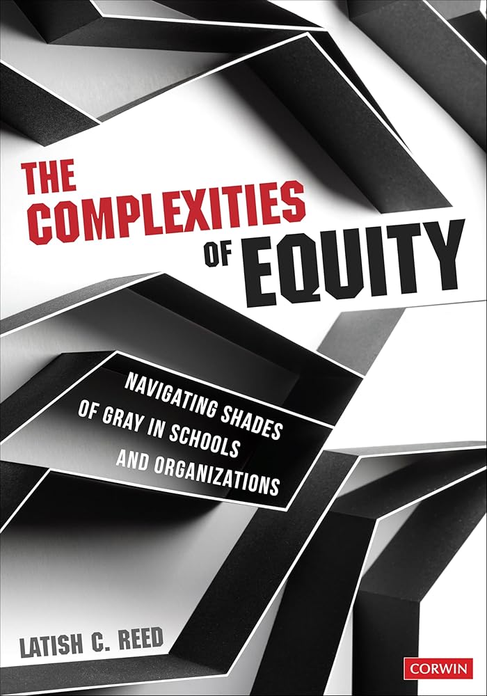 The Complexities of Equity: Navigating Shades of Gray in Schools and Organizations cover image
