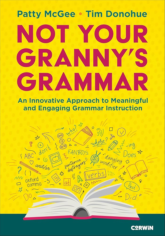 Not Your Granny’s Grammar: An Innovative Approach to Meaningful and Engaging Grammar Instruction cover image