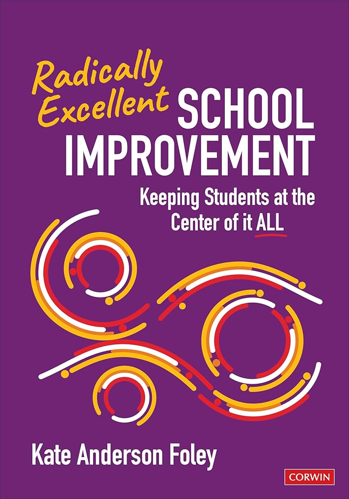 Radically Excellent School Improvement: Keeping Students at the Center of It All cover image