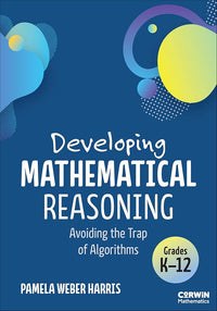 Developing Mathematical Reasoning: Avoiding the Trap of Algorithms (Corwin Mathematics Series)