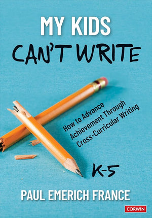 My Kids Can′t Write, K-5: How to Advance Achievement Through Cross-Curricular Writing
