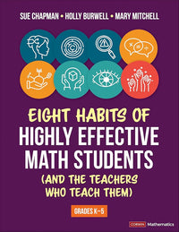 Eight Habits of Highly Effective Math Students (and the Teachers Who Teach Them): Grades K-5 (Corwin Mathematics Series)