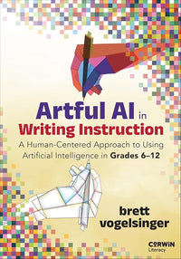 Artful AI in Writing Instruction: A Human-Centered Approach to Using Artificial Intelligence in Grades 6–12