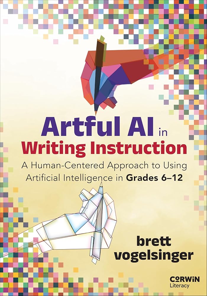 Artful AI in Writing Instruction: A Human-Centered Approach to Using Artificial Intelligence in Grades 6–12 cover image